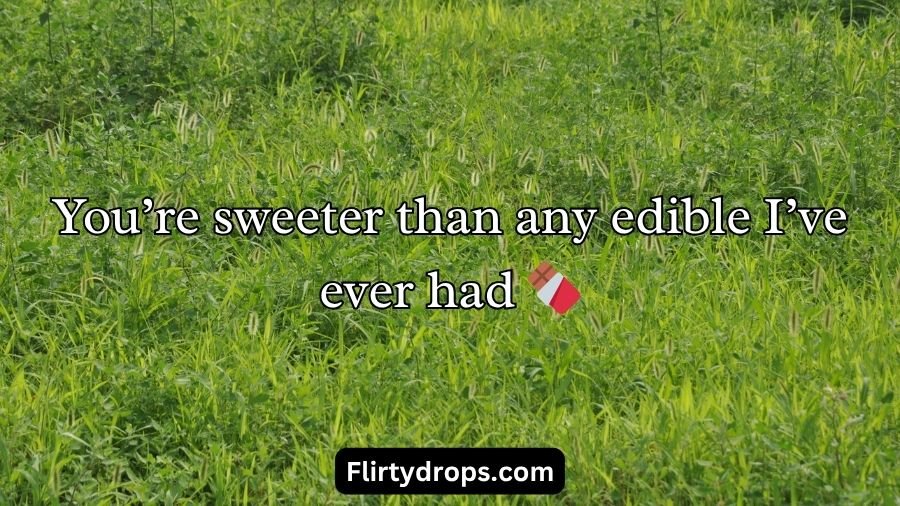Weed Pickup Lines