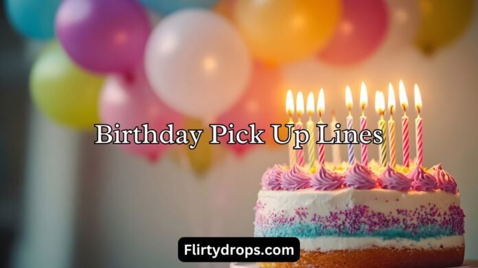 Birthday Pick Up Lines
