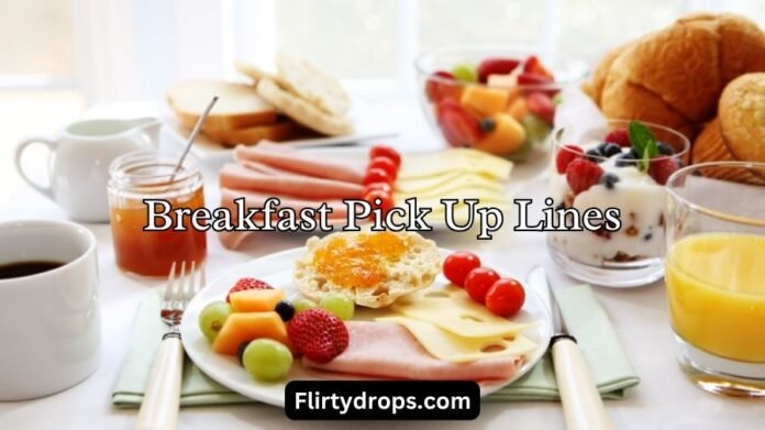 Breakfast Pick Up Lines Breakfast Pick Up Lines