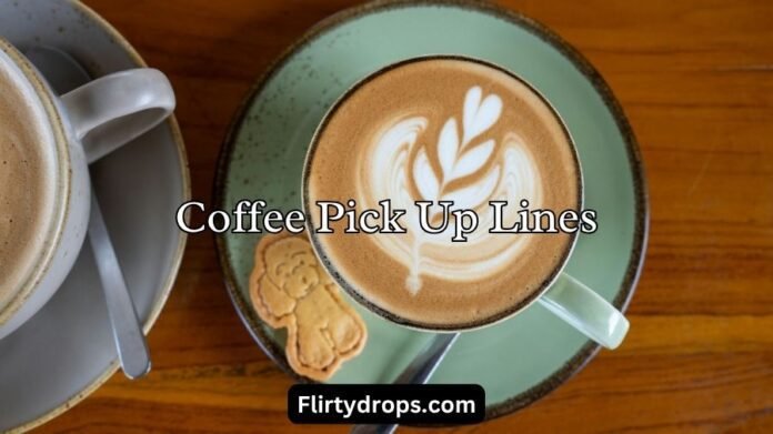 Coffee Pick Up Lines Coffee Pick Up Lines