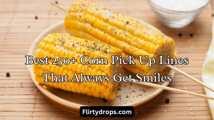 Corn Pick Up Lines Corn Pick Up Lines