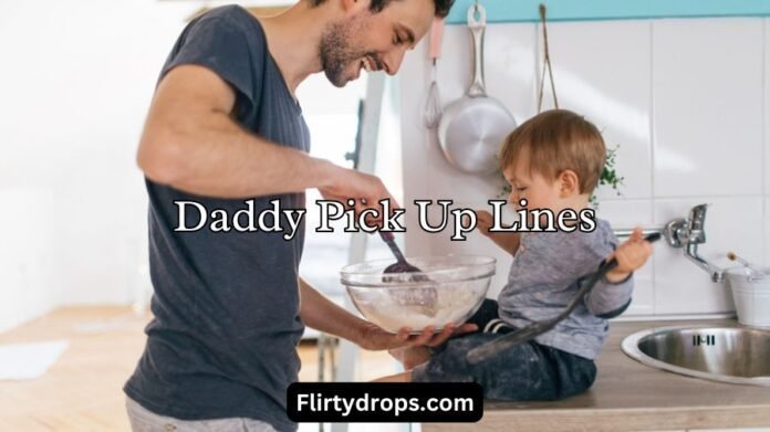 Daddy Pick Up Lines
