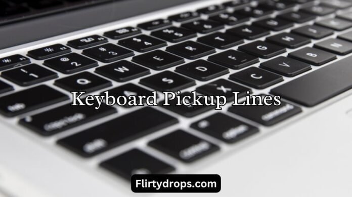 Keyboard Pickup Lines Keyboard Pickup Lines