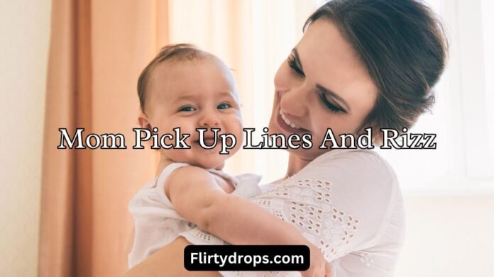 Mom Pick Up Lines And Rizz