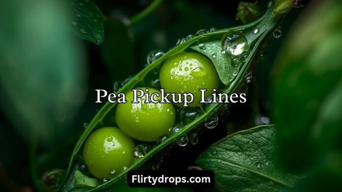 Pea Pickup Lines
