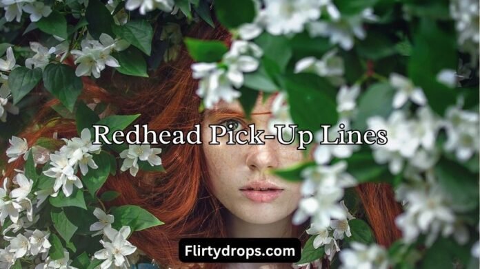 Redhead Pick-Up Lines Redhead Pick-Up Lines