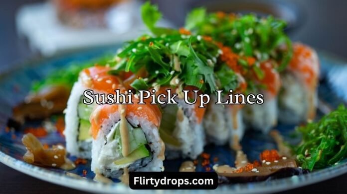 Sushi Pick Up Lines Sushi Pick Up Lines