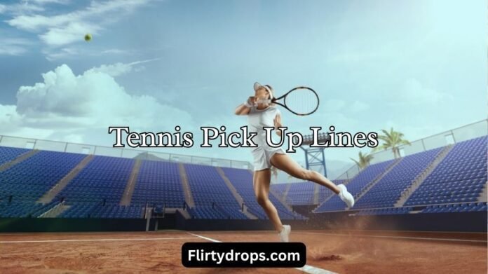 Tennis Pick Up Lines