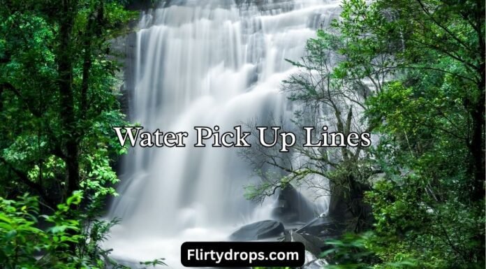 Water Pick Up Lines Water Pick Up Lines