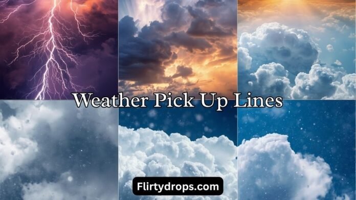 Weather Pick Up Lines Weather Pick Up Lines