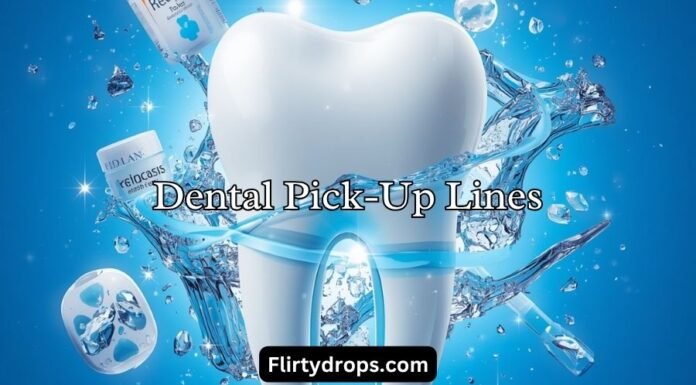 Dental Pick-Up Lines Dental Pick-Up Lines