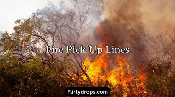 Fire Pick Up Lines Fire Pick Up Lines